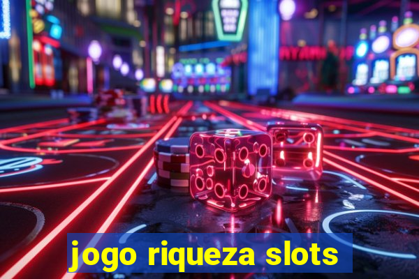 jogo riqueza slots